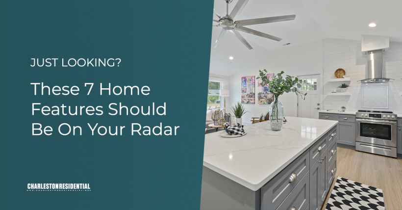 Just looking? These 7 Home Features Should Be On Your Radar